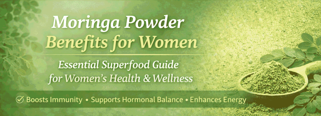 Moringa Powder Benefits for Women: Essential Superfood Guide